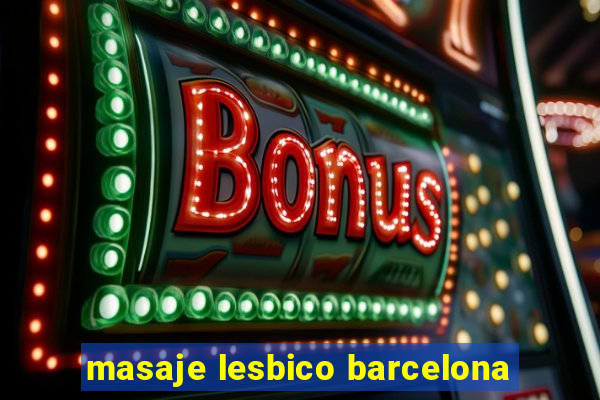 masaje lesbico barcelona